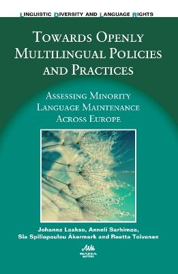 Towards Openly Multilingual Policies and Practices: Assessing Minority Language Maintenance Across Europe - Johanna Laakso,Anneli Sarhimaa,Sia Spiliopoulou Åkermark - cover