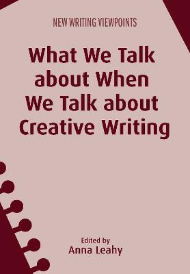 What We Talk about When We Talk about Creative Writing - cover