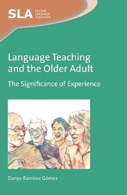 Language Teaching and the Older Adult: The Significance of Experience - Danya Ramírez Gómez - cover