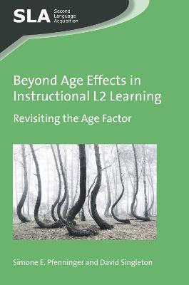 Beyond Age Effects in Instructional L2 Learning: Revisiting the Age Factor - Simone E. Pfenninger,David Singleton - cover