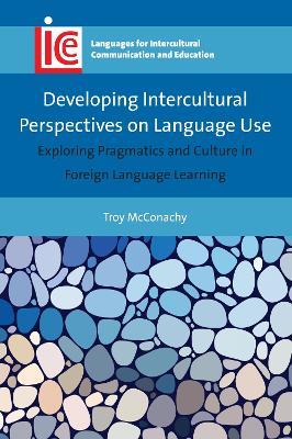 Developing Intercultural Perspectives on Language Use: Exploring Pragmatics and Culture in Foreign Language Learning - Troy McConachy - cover