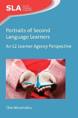 Portraits of Second Language Learners: An L2 Learner Agency Perspective - Chie Muramatsu - cover