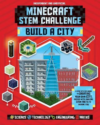 STEM Challenge - Minecraft City (Independent & Unofficial): Build Your Own Minecraft City - Anne Rooney - cover
