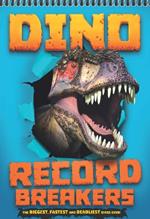 Dino Record Breakers: The biggest, fastest and deadliest dinos ever!