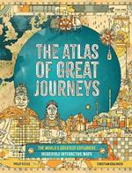 The Atlas of Great Journeys: The Story of Discovery in Amazing Maps