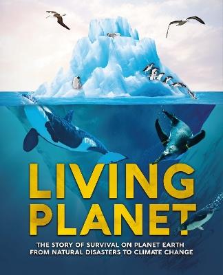 Living Planet: The Story of Survival on Planet Earth from Natural Disasters to Climate Change - Camilla de la Bedoyere - cover