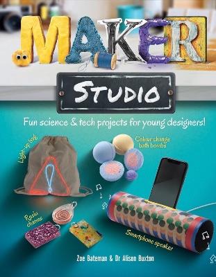 Maker Studio: Fun science and tech projects for young designers - Zoe Bateman,Alison Buxton - cover