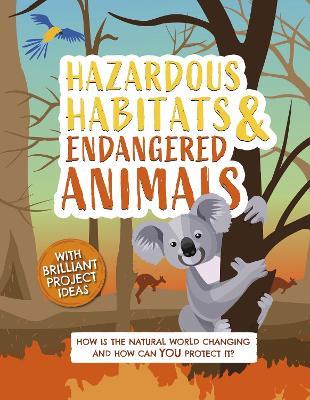 Hazardous Habitats and Endangered Animals: How is the natural world changing, and how can you protect it? - Camilla de la Bedoyere - cover
