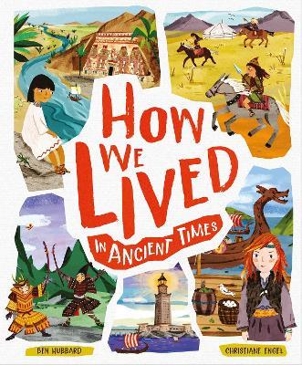 How We Lived in Ancient Times: Meet everyday children throughout history - Ben Hubbard - cover
