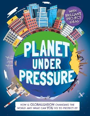 Planet Under Pressure: How is globalisation changing the world? - Nancy Dickmann - cover