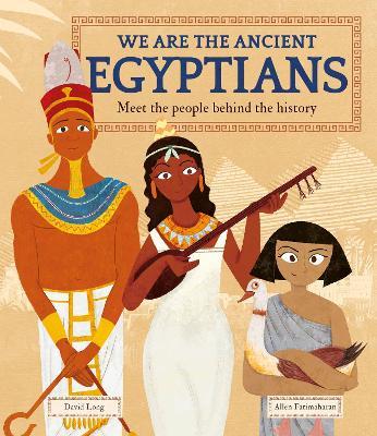 We Are the Ancient Egyptians: Meet the People Behind the History - David Long - cover
