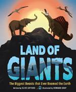 Land of Giants: The Biggest Beasts That Ever Roamed the Earth