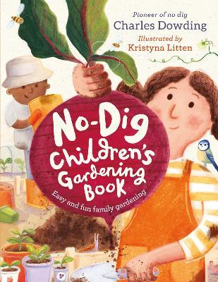 The No-Dig Children's Gardening Book: Easy and Fun Family Gardening - Charles Dowding - cover