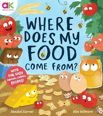 Where Does My Food Come From?: The story of how your favourite food is made - Annabel Karmel - cover