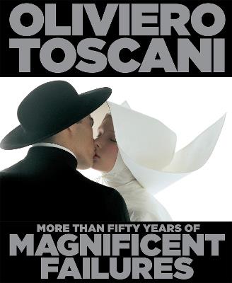 Oliviero Toscani: More Than Fifty Years of Magnificent Failures - Oliviero Toscani - cover