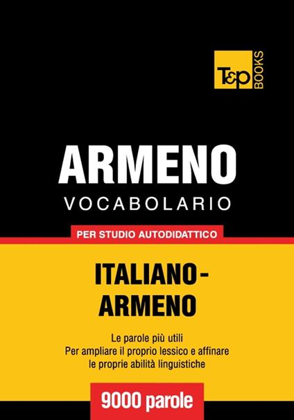 Vocabolario Italiano-Armeno per studio autodidattico - 9000 parole - Andrey Taranov - ebook