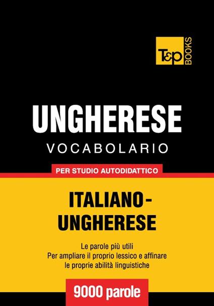Vocabolario Italiano-Ungherese per studio autodidattico - 9000 parole - Andrey Taranov - ebook
