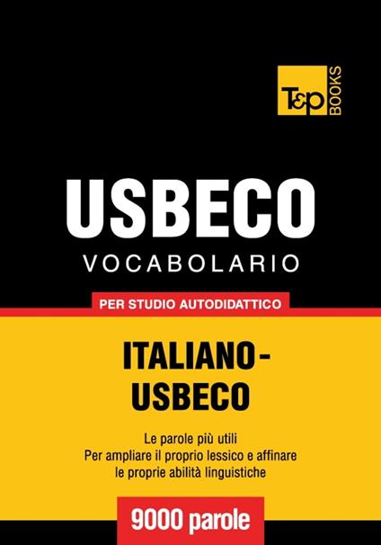 Vocabolario Italiano-Usbeco per studio autodidattico - 9000 parole - Andrey Taranov - ebook