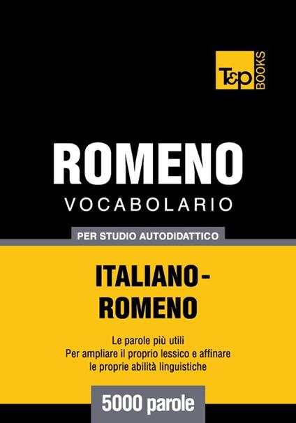 Vocabolario Italiano-Romeno per studio autodidattico - 5000 parole - Andrey Taranov - ebook