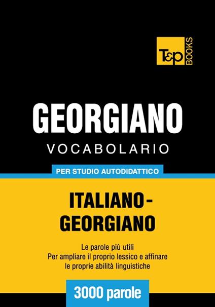 Vocabolario Italiano-Georgiano per studio autodidattico - 3000 parole - Andrey Taranov - ebook