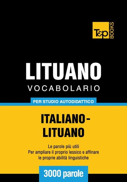 Vocabolario Italiano-Lituano per studio autodidattico - 3000 parole - Andrey Taranov - ebook