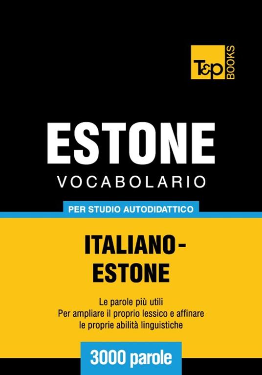 Vocabolario Italiano-Estone per studio autodidattico - 3000 parole - Andrey Taranov - ebook
