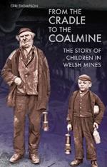 From the Cradle to the Coalmine: The Story of Children in Welsh Mines