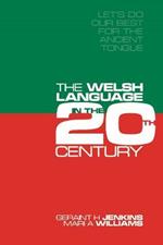'Let's Do Our Best for the Ancient Tongue': The Welsh Language in the Twentieth Century