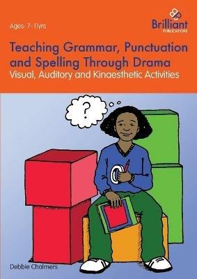 Teaching Grammar, Punctuation and Spelling Through Drama - Debbie Chalmers - cover