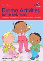 Drama Activities for the Early Years: Promoting Learning across the Foundation Curriculum