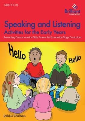 Speaking and Listening Activities for the Early Years: Promoting Communication Skills across the Foundation Stage Curriculum - Debbie Chalmers - cover