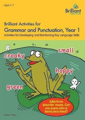 Brilliant Activities for Grammar and Punctuation, Year 1: Activities for Developing and Reinforcing Key Language Skills - Irene Yates - cover