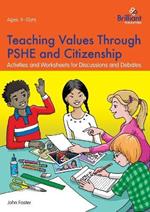 Teaching Values through PSHE and Citizenship: Activities and Worksheets for Discussions and Debates