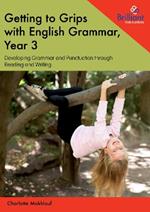 Getting to Grips with English Grammar, Year 3: Developing Grammar and Punctuation through Reading and Writing