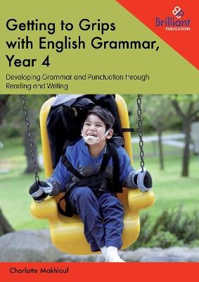 Getting to Grips with English Grammar, Year 4: Developing Grammar and Punctuation through Reading and Writing - Charlotte Makhlouf - cover