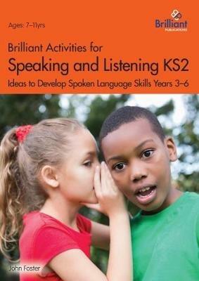 Brilliant Activities for Speaking and Listening KS2: Ideas to develop spoken language skills Years 3 - 6 - John Foster - cover
