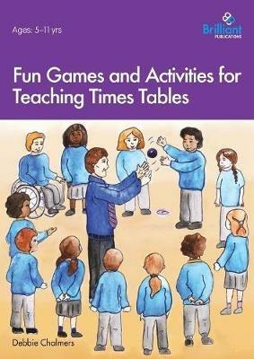 Fun Games and Activities for Teaching Times Tables - Debbie Chalmers - cover
