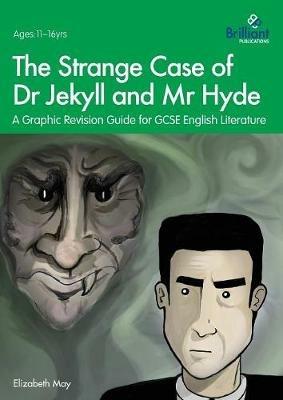 The Strange Case of Dr Jekyll and Mr Hyde: A Graphic Revision Guide for GCSE English Literature - Elizabeth May - cover