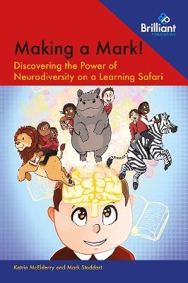 Making a Mark!: Discovering the Power of Neurodiversity on a Learning Safari - Mark Stoddart,Katrin McElderry - cover