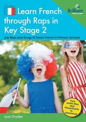 Learn French through Raps in Key Stage 2: 20 Rap-styled Songs to Teach French in Primary Schools - Lynn Dryden - cover