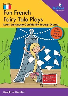 Fun French Fairy Tale Plays: Learn Language Confidently through Drama - Dorothy Hamilton - cover