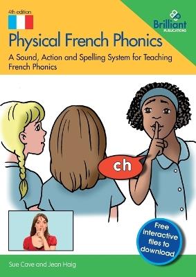 Physical French Phonics, 4th edition: A Sound, Action and Spelling System for Teaching French Phonics - Sue Cave,Jean Haig - cover