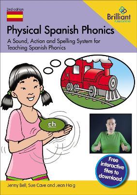 Physical Spanish Phonics: 20 Memorable Sound, Action and Spelling Combinations for Practising Pronunciation and Word Recognition - Jenny Bell,Sue Cave,Jean Haig - cover
