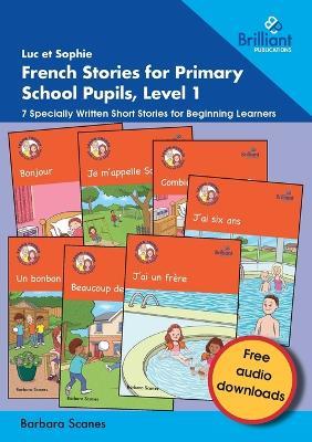 Luc et Sophie Stories for Primary School Pupils, Level 1: 7 Specially Written Short Stories for Beginning Learners - Barbara Scanes - cover