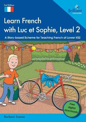 Learn French with Luc et Sophie, Level 2: A Story-based Scheme for Teaching French at Lower KS2 - Barbara Scanes - cover