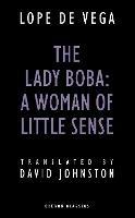 The Lady Boba: A Woman of Little Sense - Lope De Vega - cover