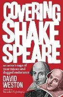 Covering Shakespeare: An Actor's Saga of Near Misses and Dogged Endurance - David Weston - cover