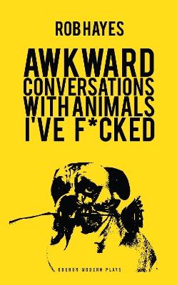 Awkward Conversations with Animals I've F*cked - Rob Hayes - cover