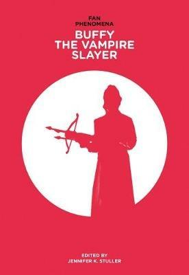 Fan Phenomena: Buffy the Vampire Slayer - cover