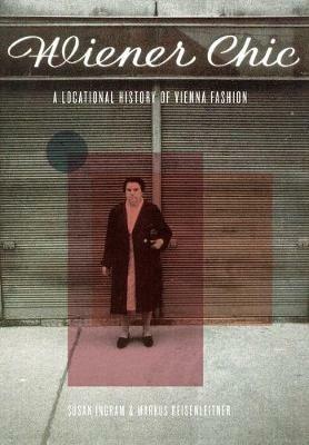 Wiener Chic: A Locational History of Vienna Fashion - Susan Ingram - cover